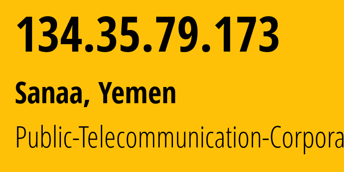 IP-адрес 134.35.79.173 (Сана, Amanat Alasimah, Йемен) определить местоположение, координаты на карте, ISP провайдер AS30873 Public-Telecommunication-Corporation // кто провайдер айпи-адреса 134.35.79.173