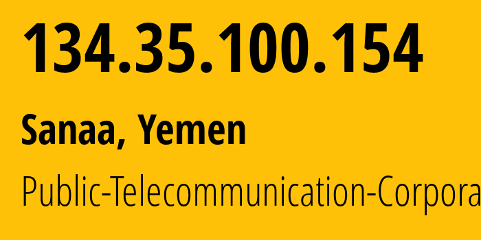 IP address 134.35.100.154 (Sanaa, Amanat Alasimah, Yemen) get location, coordinates on map, ISP provider AS30873 Public-Telecommunication-Corporation // who is provider of ip address 134.35.100.154, whose IP address