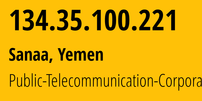 IP-адрес 134.35.100.221 (Сана, Amanat Alasimah, Йемен) определить местоположение, координаты на карте, ISP провайдер AS30873 Public-Telecommunication-Corporation // кто провайдер айпи-адреса 134.35.100.221