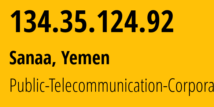 IP-адрес 134.35.124.92 (Сана, Amanat Alasimah, Йемен) определить местоположение, координаты на карте, ISP провайдер AS30873 Public-Telecommunication-Corporation // кто провайдер айпи-адреса 134.35.124.92