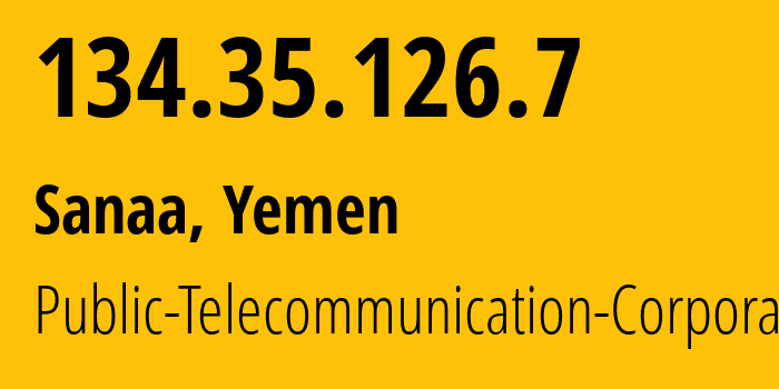 IP-адрес 134.35.126.7 (Сана, Amanat Alasimah, Йемен) определить местоположение, координаты на карте, ISP провайдер AS30873 Public-Telecommunication-Corporation // кто провайдер айпи-адреса 134.35.126.7