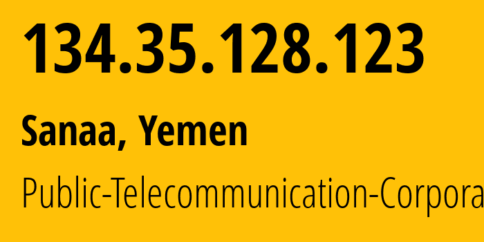 IP-адрес 134.35.128.123 (Сана, Amanat Alasimah, Йемен) определить местоположение, координаты на карте, ISP провайдер AS30873 Public-Telecommunication-Corporation // кто провайдер айпи-адреса 134.35.128.123