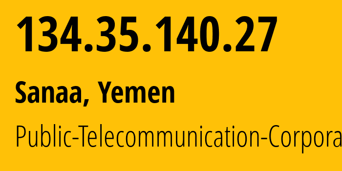 IP-адрес 134.35.140.27 (Сана, Amanat Alasimah, Йемен) определить местоположение, координаты на карте, ISP провайдер AS30873 Public-Telecommunication-Corporation // кто провайдер айпи-адреса 134.35.140.27