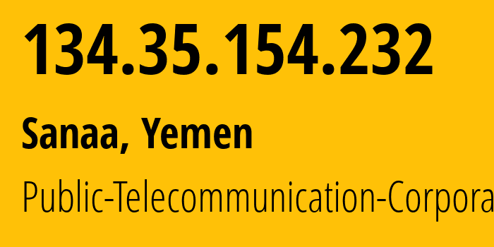 IP-адрес 134.35.154.232 (Сана, Amanat Alasimah, Йемен) определить местоположение, координаты на карте, ISP провайдер AS30873 Public-Telecommunication-Corporation // кто провайдер айпи-адреса 134.35.154.232