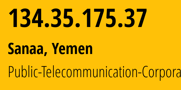 IP-адрес 134.35.175.37 (Сана, Amanat Alasimah, Йемен) определить местоположение, координаты на карте, ISP провайдер AS30873 Public-Telecommunication-Corporation // кто провайдер айпи-адреса 134.35.175.37