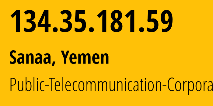 IP-адрес 134.35.181.59 (Сана, Amanat Alasimah, Йемен) определить местоположение, координаты на карте, ISP провайдер AS30873 Public-Telecommunication-Corporation // кто провайдер айпи-адреса 134.35.181.59