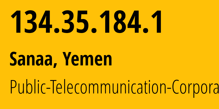 IP-адрес 134.35.184.1 (Сана, Amanat Alasimah, Йемен) определить местоположение, координаты на карте, ISP провайдер AS30873 Public-Telecommunication-Corporation // кто провайдер айпи-адреса 134.35.184.1