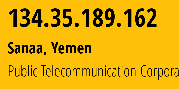 IP-адрес 134.35.189.162 (Сана, Amanat Alasimah, Йемен) определить местоположение, координаты на карте, ISP провайдер AS30873 Public-Telecommunication-Corporation // кто провайдер айпи-адреса 134.35.189.162