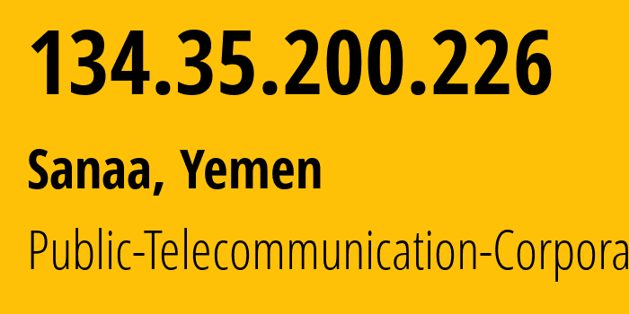 IP-адрес 134.35.200.226 (Сана, Amanat Alasimah, Йемен) определить местоположение, координаты на карте, ISP провайдер AS30873 Public-Telecommunication-Corporation // кто провайдер айпи-адреса 134.35.200.226