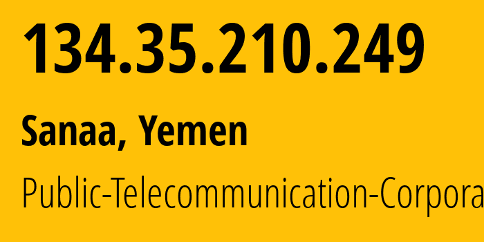 IP-адрес 134.35.210.249 (Сана, Amanat Alasimah, Йемен) определить местоположение, координаты на карте, ISP провайдер AS30873 Public-Telecommunication-Corporation // кто провайдер айпи-адреса 134.35.210.249