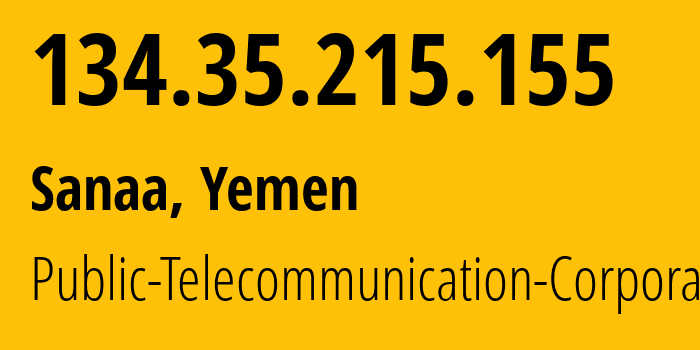 IP-адрес 134.35.215.155 (Сана, Amanat Alasimah, Йемен) определить местоположение, координаты на карте, ISP провайдер AS30873 Public-Telecommunication-Corporation // кто провайдер айпи-адреса 134.35.215.155