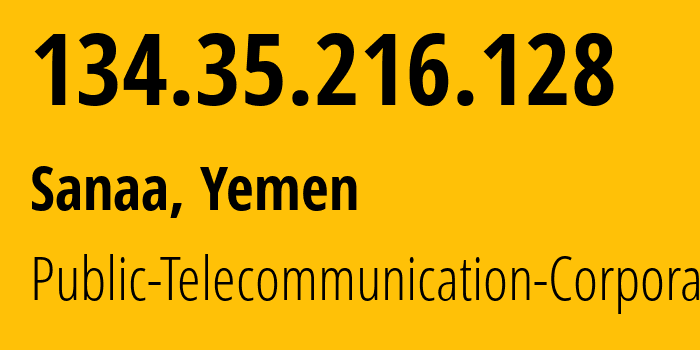 IP-адрес 134.35.216.128 (Сана, Amanat Alasimah, Йемен) определить местоположение, координаты на карте, ISP провайдер AS30873 Public-Telecommunication-Corporation // кто провайдер айпи-адреса 134.35.216.128