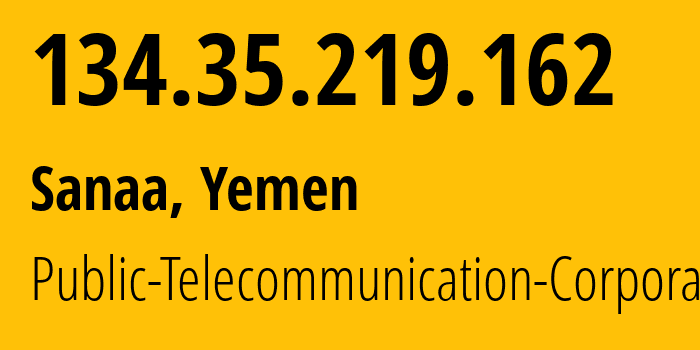 IP-адрес 134.35.219.162 (Сана, Amanat Alasimah, Йемен) определить местоположение, координаты на карте, ISP провайдер AS30873 Public-Telecommunication-Corporation // кто провайдер айпи-адреса 134.35.219.162