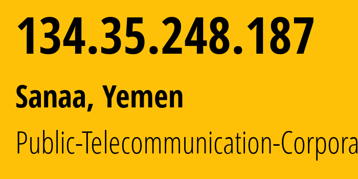 IP address 134.35.248.187 (Sanaa, Amanat Alasimah, Yemen) get location, coordinates on map, ISP provider AS30873 Public-Telecommunication-Corporation // who is provider of ip address 134.35.248.187, whose IP address