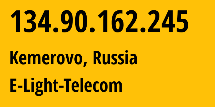 IP address 134.90.162.245 (Kemerovo, Kemerovo Oblast, Russia) get location, coordinates on map, ISP provider AS39927 E-Light-Telecom // who is provider of ip address 134.90.162.245, whose IP address