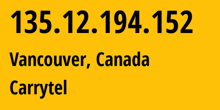 IP-адрес 135.12.194.152 (Ванкувер, Британская Колумбия, Канада) определить местоположение, координаты на карте, ISP провайдер AS395965 Carrytel // кто провайдер айпи-адреса 135.12.194.152