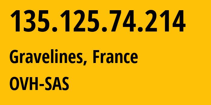 IP address 135.125.74.214 (Gravelines, Hauts-de-France, France) get location, coordinates on map, ISP provider AS16276 OVH-SAS // who is provider of ip address 135.125.74.214, whose IP address