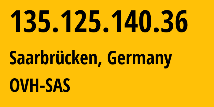 IP address 135.125.140.36 (Saarbrücken, Saarland, Germany) get location, coordinates on map, ISP provider AS16276 OVH-SAS // who is provider of ip address 135.125.140.36, whose IP address