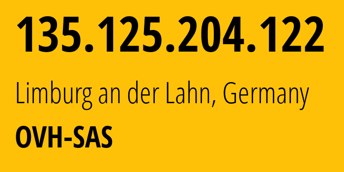 IP address 135.125.204.122 (Limburg an der Lahn, Hesse, Germany) get location, coordinates on map, ISP provider AS16276 OVH-SAS // who is provider of ip address 135.125.204.122, whose IP address