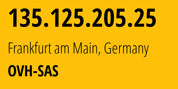 IP address 135.125.205.25 (Frankfurt am Main, Hesse, Germany) get location, coordinates on map, ISP provider AS16276 OVH-SAS // who is provider of ip address 135.125.205.25, whose IP address
