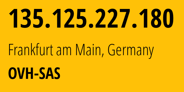 IP-адрес 135.125.227.180 (Франкфурт, Гессен, Германия) определить местоположение, координаты на карте, ISP провайдер AS16276 OVH-SAS // кто провайдер айпи-адреса 135.125.227.180