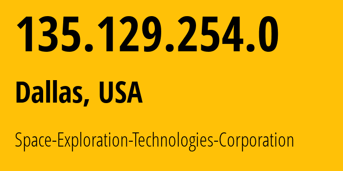 IP address 135.129.254.0 (Dallas, Texas, USA) get location, coordinates on map, ISP provider AS14593 Space-Exploration-Technologies-Corporation // who is provider of ip address 135.129.254.0, whose IP address