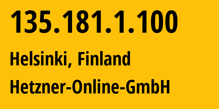 IP address 135.181.1.100 (Helsinki, Uusimaa, Finland) get location, coordinates on map, ISP provider AS24940 Hetzner-Online-GmbH // who is provider of ip address 135.181.1.100, whose IP address