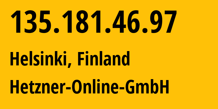 IP address 135.181.46.97 (Helsinki, Uusimaa, Finland) get location, coordinates on map, ISP provider AS24940 Hetzner-Online-GmbH // who is provider of ip address 135.181.46.97, whose IP address