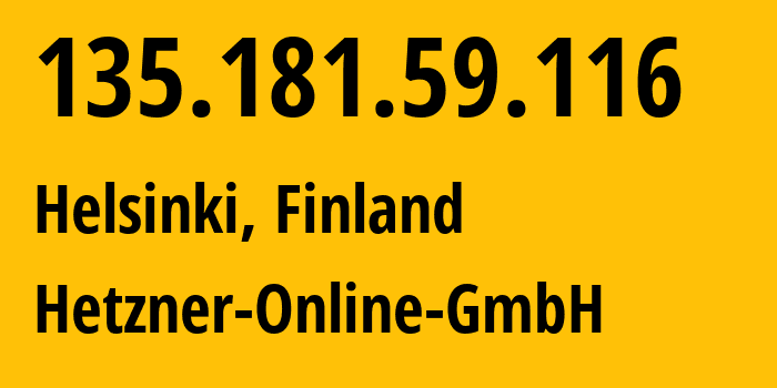 IP-адрес 135.181.59.116 (Хельсинки, Уусимаа, Финляндия) определить местоположение, координаты на карте, ISP провайдер AS24940 Hetzner-Online-GmbH // кто провайдер айпи-адреса 135.181.59.116