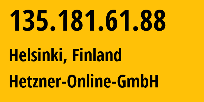 IP-адрес 135.181.61.88 (Хельсинки, Уусимаа, Финляндия) определить местоположение, координаты на карте, ISP провайдер AS24940 Hetzner-Online-GmbH // кто провайдер айпи-адреса 135.181.61.88