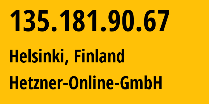 IP address 135.181.90.67 (Helsinki, Uusimaa, Finland) get location, coordinates on map, ISP provider AS24940 Hetzner-Online-GmbH // who is provider of ip address 135.181.90.67, whose IP address