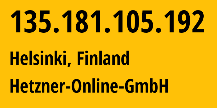 IP address 135.181.105.192 (Helsinki, Uusimaa, Finland) get location, coordinates on map, ISP provider AS24940 Hetzner-Online-GmbH // who is provider of ip address 135.181.105.192, whose IP address