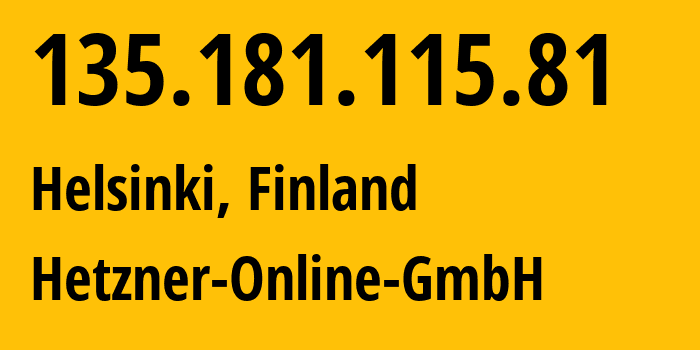 IP address 135.181.115.81 (Helsinki, Uusimaa, Finland) get location, coordinates on map, ISP provider AS24940 Hetzner-Online-GmbH // who is provider of ip address 135.181.115.81, whose IP address