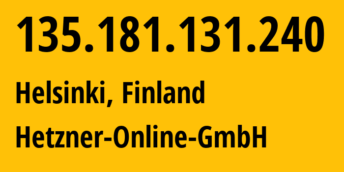 IP address 135.181.131.240 (Helsinki, Uusimaa, Finland) get location, coordinates on map, ISP provider AS24940 Hetzner-Online-GmbH // who is provider of ip address 135.181.131.240, whose IP address