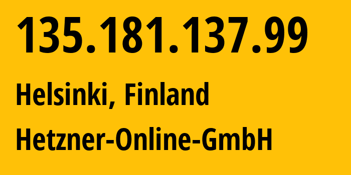 IP address 135.181.137.99 (Helsinki, Uusimaa, Finland) get location, coordinates on map, ISP provider AS24940 Hetzner-Online-GmbH // who is provider of ip address 135.181.137.99, whose IP address