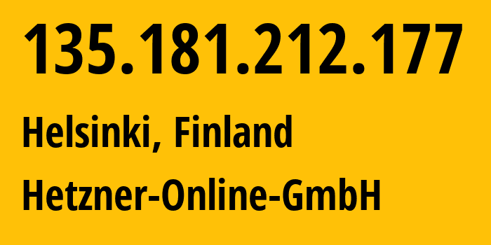 IP address 135.181.212.177 (Helsinki, Uusimaa, Finland) get location, coordinates on map, ISP provider AS24940 Hetzner-Online-GmbH // who is provider of ip address 135.181.212.177, whose IP address