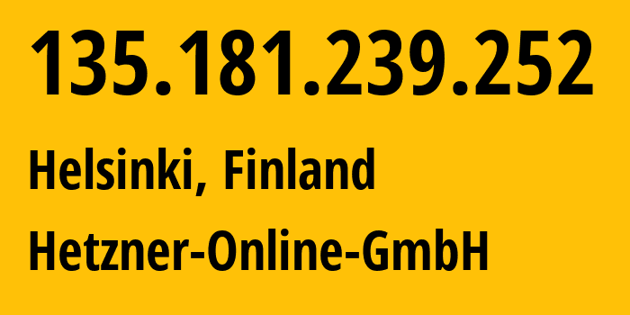 IP-адрес 135.181.239.252 (Хельсинки, Уусимаа, Финляндия) определить местоположение, координаты на карте, ISP провайдер AS24940 Hetzner-Online-GmbH // кто провайдер айпи-адреса 135.181.239.252