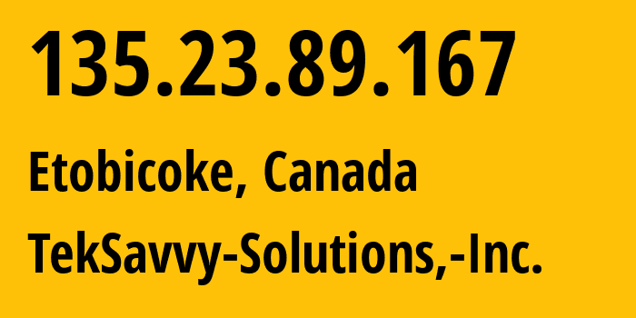 IP address 135.23.89.167 (Etobicoke, Ontario, Canada) get location, coordinates on map, ISP provider AS5645 TekSavvy-Solutions,-Inc. // who is provider of ip address 135.23.89.167, whose IP address