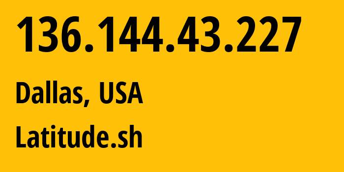 IP address 136.144.43.227 (Dallas, Texas, USA) get location, coordinates on map, ISP provider AS396356 Latitude.sh // who is provider of ip address 136.144.43.227, whose IP address