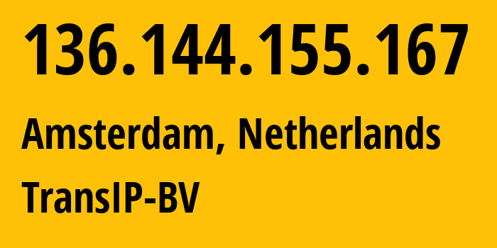 IP address 136.144.155.167 (Amsterdam, North Holland, Netherlands) get location, coordinates on map, ISP provider AS20857 TransIP-BV // who is provider of ip address 136.144.155.167, whose IP address