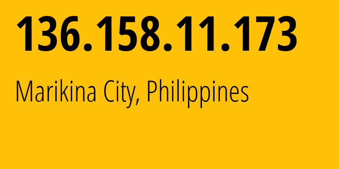 IP address 136.158.11.173 (Marikina City, Metro Manila, Philippines) get location, coordinates on map, ISP provider AS17639 Converge-Information-and-Communications-Technology-Solutions // who is provider of ip address 136.158.11.173, whose IP address