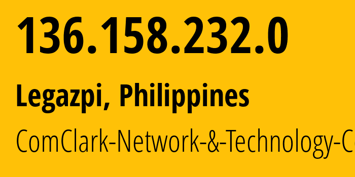 IP address 136.158.232.0 (Legazpi, Bicol Region, Philippines) get location, coordinates on map, ISP provider AS17639 ComClark-Network-&-Technology-Corp // who is provider of ip address 136.158.232.0, whose IP address