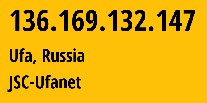 IP address 136.169.132.147 (Ufa, Bashkortostan Republic, Russia) get location, coordinates on map, ISP provider AS24955 JSC-Ufanet // who is provider of ip address 136.169.132.147, whose IP address