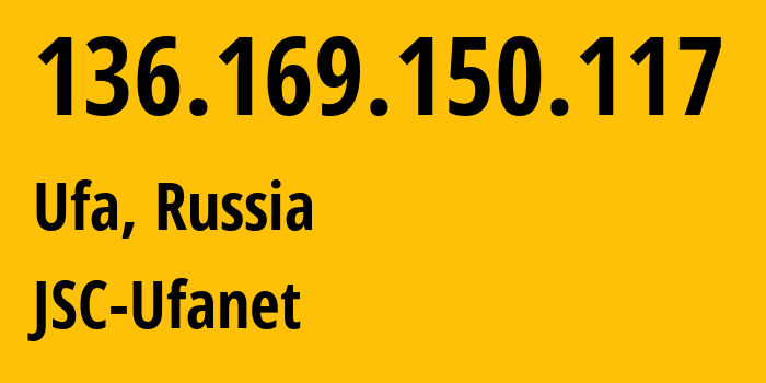 IP address 136.169.150.117 (Ufa, Bashkortostan Republic, Russia) get location, coordinates on map, ISP provider AS24955 JSC-Ufanet // who is provider of ip address 136.169.150.117, whose IP address