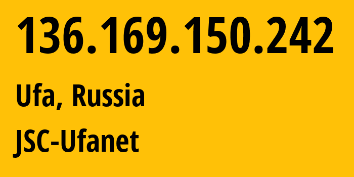 IP address 136.169.150.242 (Ufa, Bashkortostan Republic, Russia) get location, coordinates on map, ISP provider AS24955 JSC-Ufanet // who is provider of ip address 136.169.150.242, whose IP address