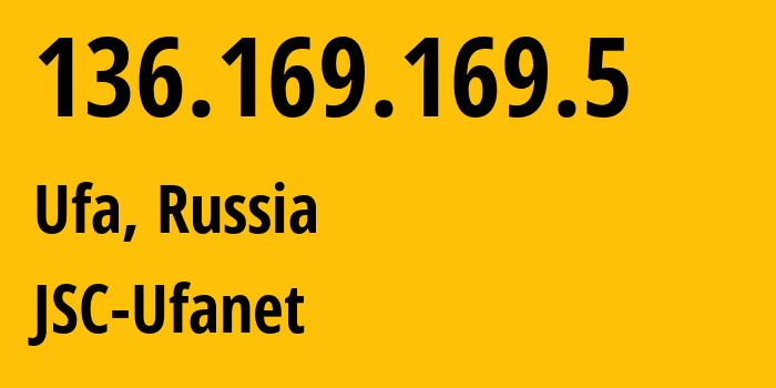 IP address 136.169.169.5 (Ufa, Bashkortostan Republic, Russia) get location, coordinates on map, ISP provider AS24955 JSC-Ufanet // who is provider of ip address 136.169.169.5, whose IP address