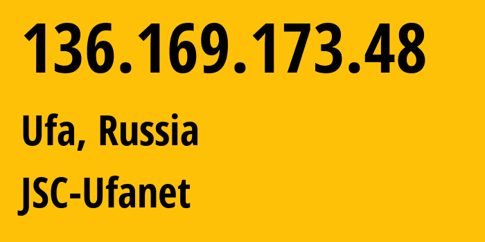 IP address 136.169.173.48 (Ufa, Bashkortostan Republic, Russia) get location, coordinates on map, ISP provider AS24955 JSC-Ufanet // who is provider of ip address 136.169.173.48, whose IP address