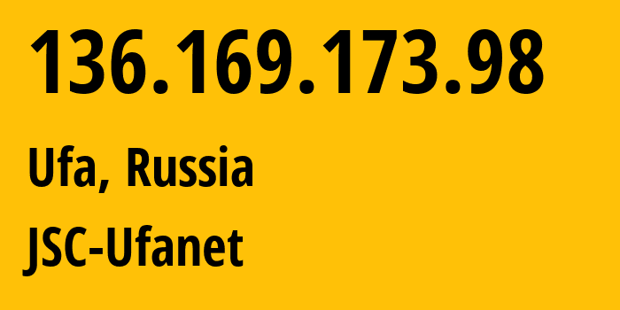 IP address 136.169.173.98 (Ufa, Bashkortostan Republic, Russia) get location, coordinates on map, ISP provider AS24955 JSC-Ufanet // who is provider of ip address 136.169.173.98, whose IP address