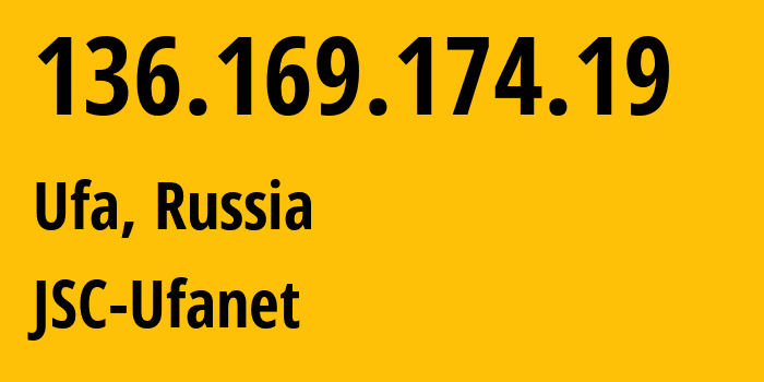 IP address 136.169.174.19 (Ufa, Bashkortostan Republic, Russia) get location, coordinates on map, ISP provider AS24955 JSC-Ufanet // who is provider of ip address 136.169.174.19, whose IP address