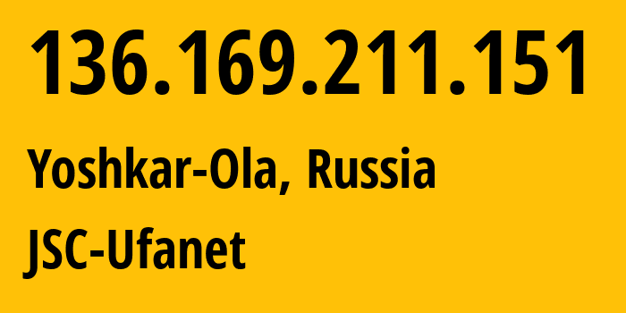 IP address 136.169.211.151 (Yoshkar-Ola, Mariy-El Republic, Russia) get location, coordinates on map, ISP provider AS39593 JSC-Ufanet // who is provider of ip address 136.169.211.151, whose IP address